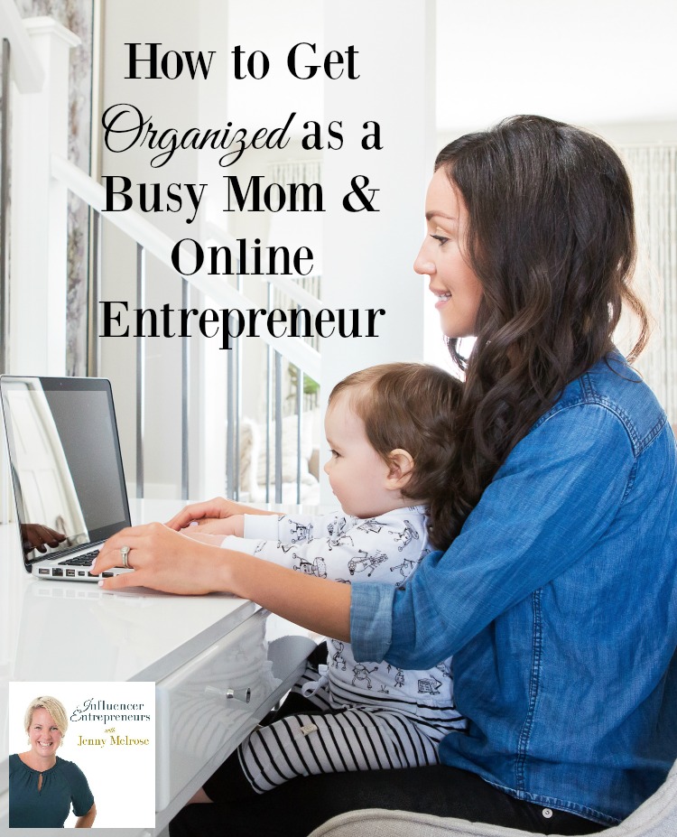 How to Get Organized as a Busy Mom & Online Entrepreneur