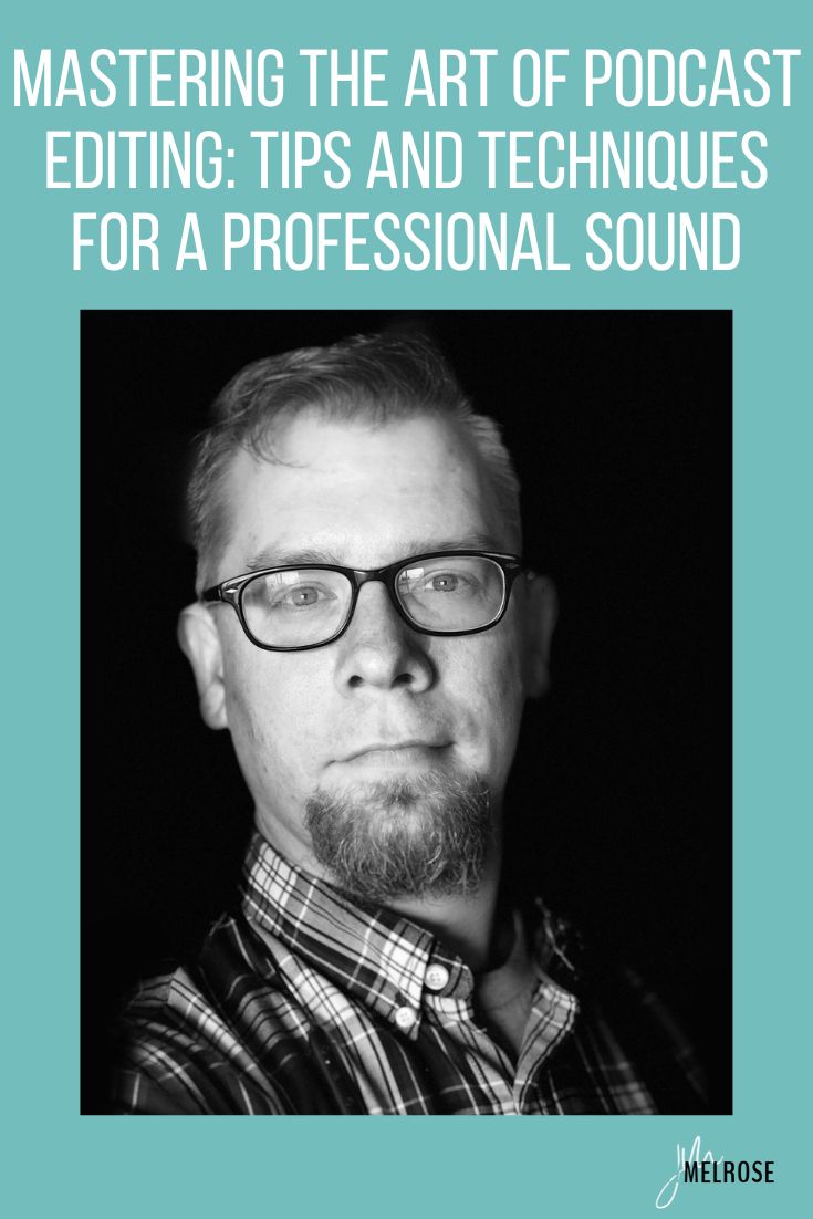 Mastering the Art of Podcast Editing: Tips and Techniques for a Professional Sound with Darrell Darnell of Pro Podcast Solutions