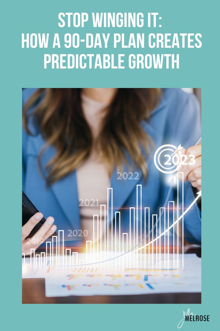 Stop Winging It: How a 90-Day Plan Creates Predictable Growth