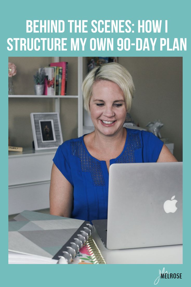 Behind the Scenes: How I Structure My Own 90-Day Plan