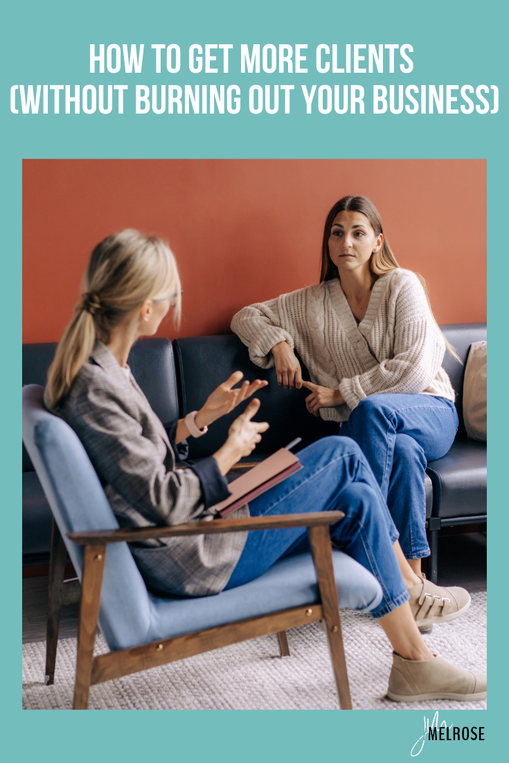 How to Get More Clients (Without Burning Out Your Business)